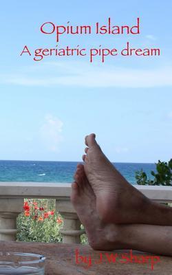 Libro Opium Island: A Geriatric Pipe Dream - Sharp, J. W.