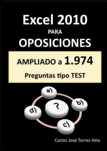 Libro: Excel 2010 Para Oposiciones: 1.230 Preguntas Tipo