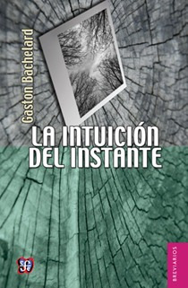 La Intuición Del Instante, Gaston Bachelard, Ed. Fce