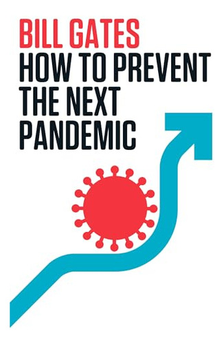 Libro How To Prevent The Next Pandemic De Gates Bill  Random