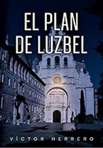 El Plan De Luzbel: Primera Parte / Víctor Herrero
