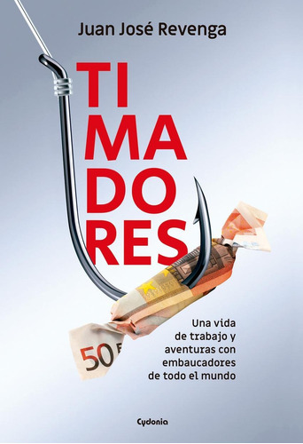 Libro: Timadores. Revenga, Juan Jose. Cydonia Ediciones, S.l