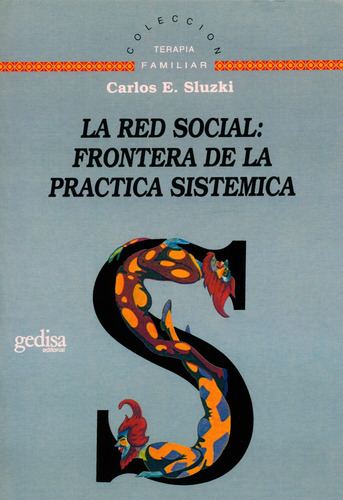 La red social: frontera en la práctica sistémica, de Sluzki, Carlos E. Serie Terapia Familiar Editorial Gedisa en español, 1998