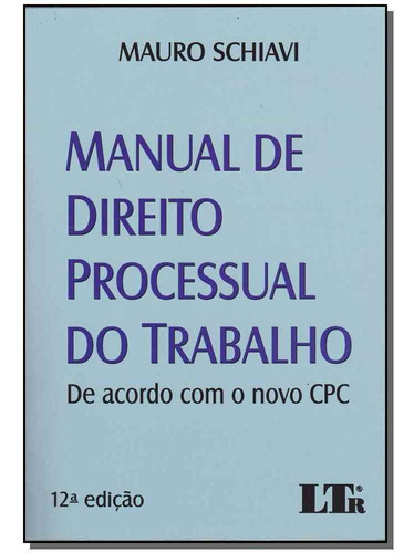 Manual De Direito Processual Do Trabalho: De Acordo Com O No, De Mauro Schiavi. Editora Ltr, Capa Mole Em Português
