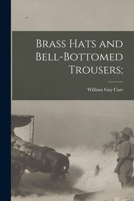 Libro Brass Hats And Bell-bottomed Trousers; - Carr, Will...