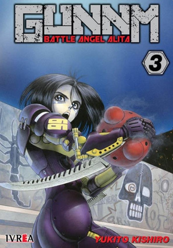 GUNNM - BATTLE ANGEL ALITA 03, de Yukito Kishiro. Serie Gunnm - Battle Angel Alita, vol. 3. Editorial Ivrea, tapa blanda en español, 2018
