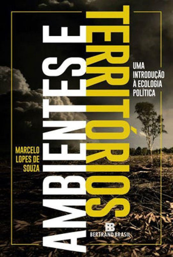 Ambientes E Territórios: Uma Introdução À Ecologia Política, De Souza, Marcelo Lopes De. Editora Difel, Capa Mole Em Português