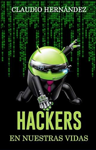 Libro: Hackers En Nuestras Vidas: Tercera Edición 2020