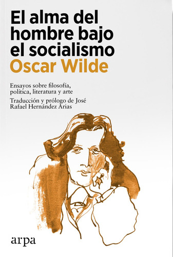 El Alma Del Hombre Bajo El Socialismo: No, de Wilde, Oscar., vol. 1. Editorial Arpa Editores, tapa pasta blanda, edición 1 en español, 2023