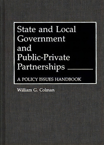 State And Local Government And Public-private Partnerships, De William G. Colman. Editorial Abc Clio, Tapa Dura En Inglés