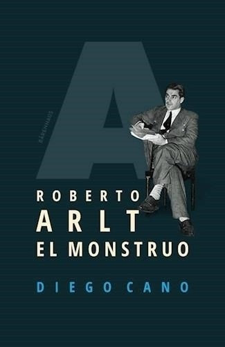 Robert Arlt, El Monstruo - Diego Cano - Barenhaus