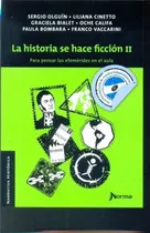 Comprar La Historia Se Hace Ficcion 2 - Olguin - Norma Kapelusz