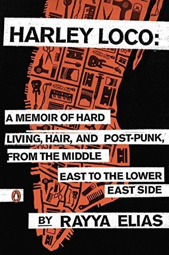 Harley Loco A Memoir Of Hard Living, Hair, And Post-punk, F, De Elias, Rayya. Editorial Penguin Books, Tapa Blanda En Inglés, 2014