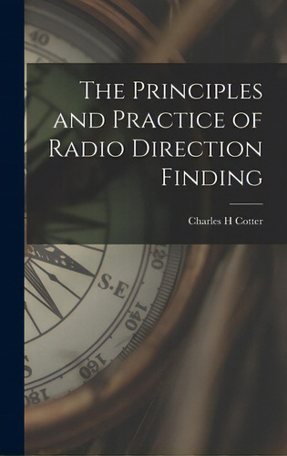The Principles And Practice Of Radio Direction Finding, De Cotter, Charles H.. Editorial Hassell Street Pr, Tapa Dura En Inglés