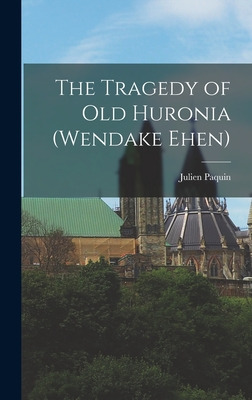 Libro The Tragedy Of Old Huronia (wendake Ehen) - Paquin,...