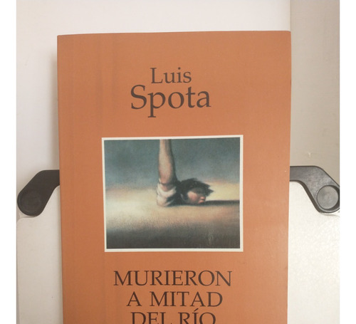 Murieron A Mitad Del Río-luis Spota-grijalbo