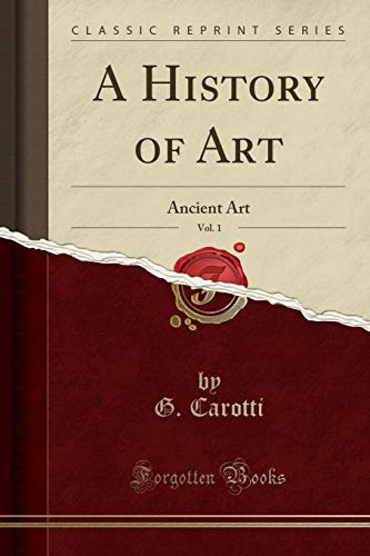 A History Of Art, Vol 1 Ancient Art (classic Reprint)