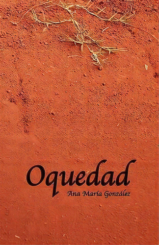 Oquedad, De Ana Mara Gonzlez. Editorial Chiringa Inc, Tapa Blanda En Español