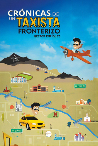 Crãâ³nicas De Un Taxista Fronterizo, De Enríquez, Héctor. Editorial Xlibris Us, Tapa Blanda En Español