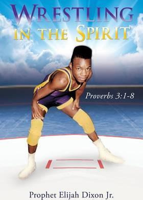 Libro Wrestling In The Spirit - Prophet Elijah Dixon Jr