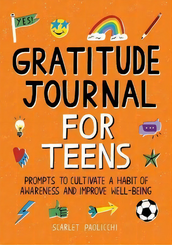 Gratitude Journal For Teens : Prompts To Cultivate A Habit Of Awareness And Improve Well-being, De Scarlet Paolicchi. Editorial Rockridge Press, Tapa Blanda En Inglés