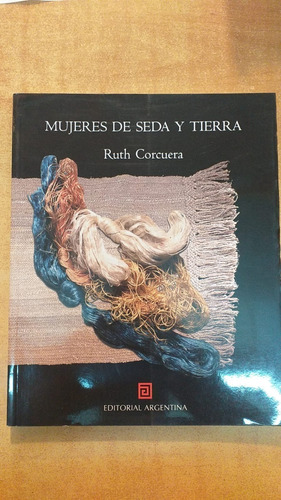 Mujeres De Seda Y Tierra, Corcuera R., Argentina