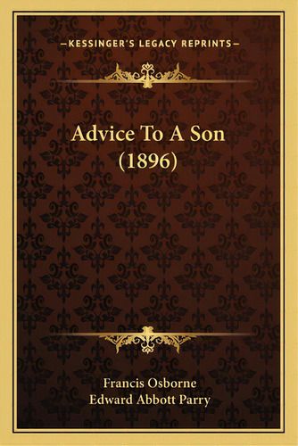 Advice To A Son (1896), De Osborne, Francis. Editorial Kessinger Pub Llc, Tapa Blanda En Inglés