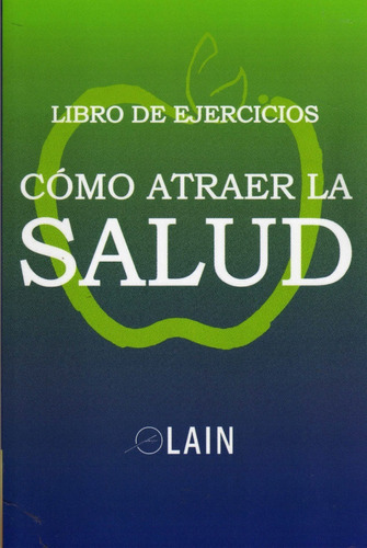 Libro De Ejercicios Cómo Atraer La Salud. Lain García Calvo