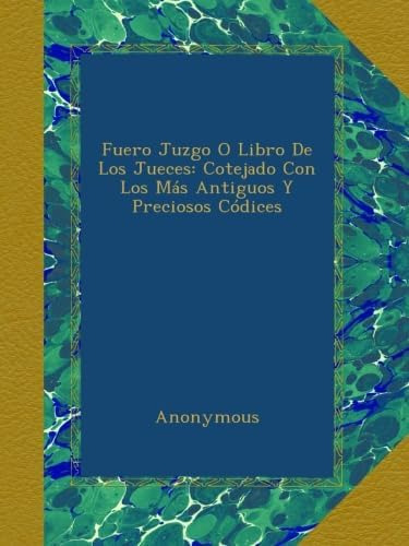 Libro: Fuero Juzgo O Libro De Los Jueces: Cotejado Con Los