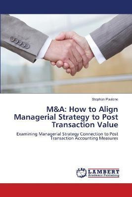 Libro M&a : How To Align Managerial Strategy To Post Tran...