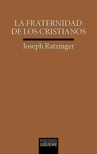 La Fraternidad De Los Cristianos - Ratzinger Joseph