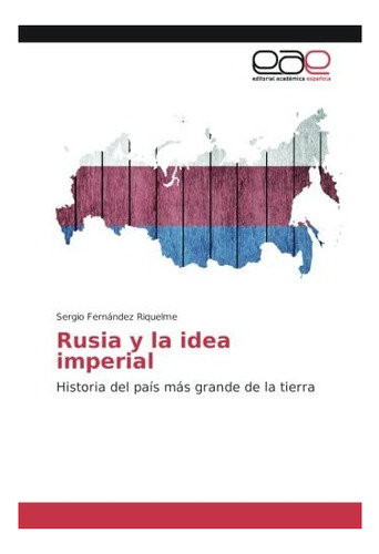 Libro: Rusia Y Idea Imperial: Historia Del País Más Gran&..