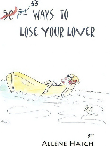 55 Ways To Lose Your Lover, De Allene Hatch. Editorial Createspace Independent Publishing Platform, Tapa Blanda En Inglés