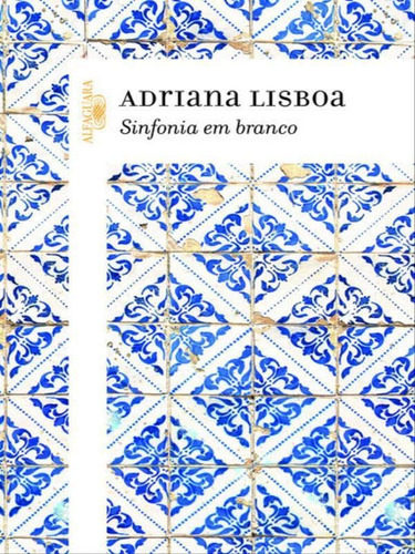 Sinfonia Em Branco, De Lisboa, Adriana. Editora Alfaguara, Capa Mole, Edição 1ª Edição - 2013 Em Português