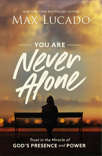 You Are Never Alone: Trust In The Miracle Of God's Presence And Power, De Lucado, Max. Editorial Thomas Nelson Pub, Tapa Blanda En Inglés