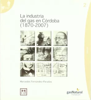 La Industria Gas En Cordoba -1870-2007- -historia Empresaria