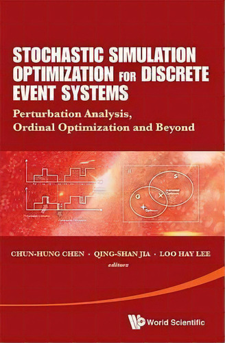 Stochastic Simulation Optimization For Discrete Event Systems: Perturbation Analysis, Ordinal Opt..., De Chun-hung Chen. Editorial World Scientific Publishing Co Pte Ltd, Tapa Dura En Inglés