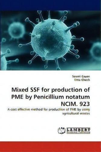 Mixed Ssf For Production Of Pme By Penicillium Notatum Ncim. 923, De Uma Ghosh. Editorial Lap Lambert Academic Publishing, Tapa Blanda En Inglés