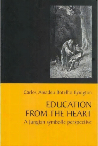 Education From The Heart : A Jungian Symbolic Perspective, De Carlos Amadeu Botelho Byington. Editorial Chiron Publications, Tapa Blanda En Inglés