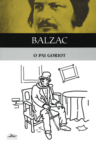 O pai Goriot, de Balzac, Honoré de. Série Clássicos da literatura mundial Editora Estação Liberdade, capa mole em português, 2002