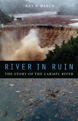 Libro River In Ruin : The Story Of The Carmel River - Ray...