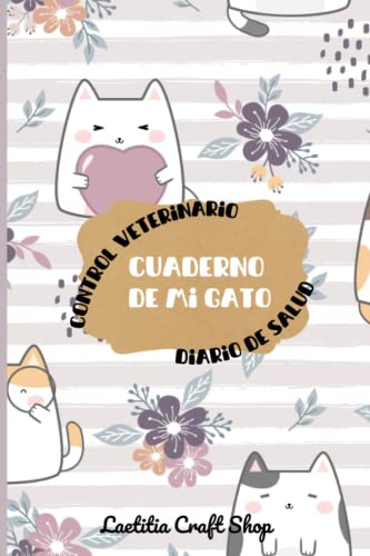 Cuaderno De Mi Gato: Diario De Salud Y Control Veterinario L