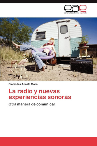 Libro: La Radio Y Nuevas Experiencias Sonoras: Otra Manera D