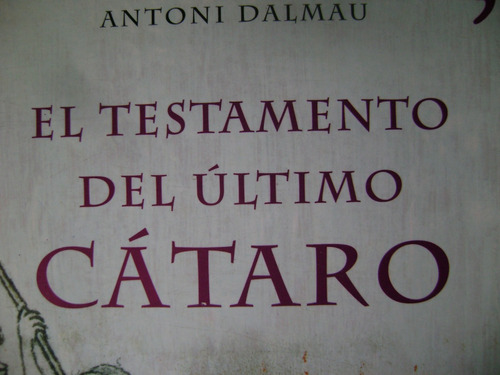 El Testamento Del Últomo Cátaro. Antoni Dalmau. C/nvo!!