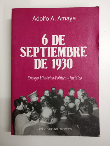 6 De Septiembre De 1930 - Adolfo A. Amaya - Jorge Baudino (Usado)