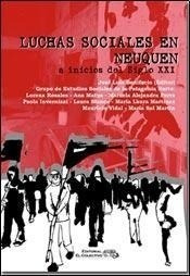 Libro Luchas Sociales En Neuquen A Inicios Del Siglo Xxi De 