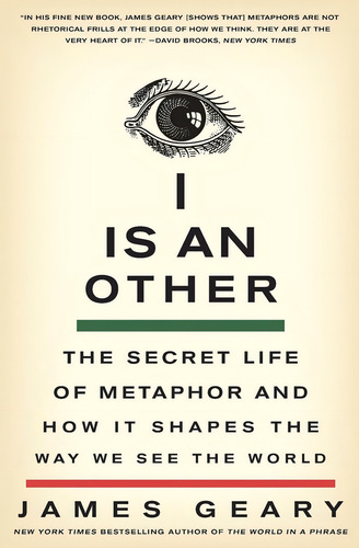 I Is An Other: The Secret Life Of Metaphor And How It Shapes The Way We See The World, De Geary, James. Editorial Harper Perennial, Tapa Blanda En Inglés