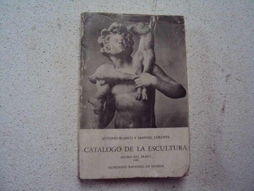 Catalogo De La Escultura -antonio Blanco Y Manuel Lorente