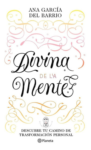 Divina de la Mente, de ANA GARCIA DEL BARRIO. Editorial Planeta S.A, tapa blanda en español