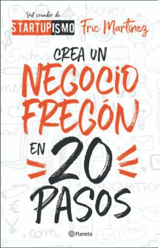 Crea Un Negocio Fregón En Veinte Pasos - Fric Martínez